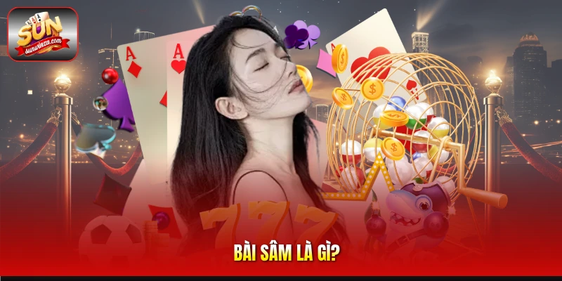 Bài Sâm 1 Bài Sâm Là gì?