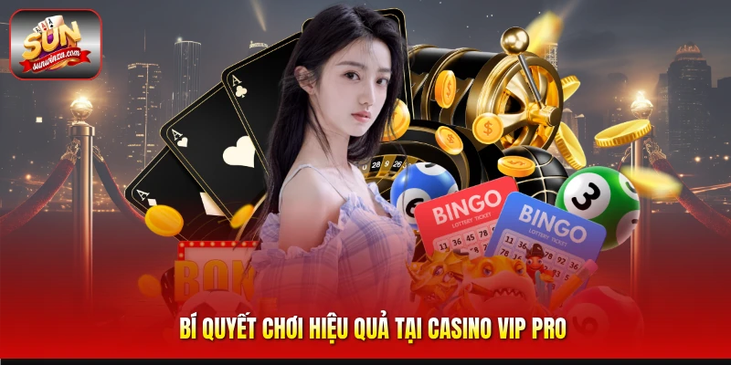 Khám Phá Casino Vip Pro – Không Gian Casino Đẳng Cấp Dành Cho Dân Cá Cược Chuyên Nghiệp 3 Bí Quyết Chơi Hiệu Quả Tại Casino Vip Pro