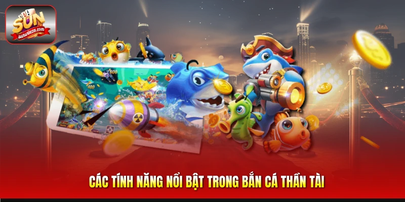 Khám Phá Bắn Cá Thần Tài – Game Săn Thưởng Đổi Xu Cực Hot 3 Các Tính Năng Nổi Bật Trong Bắn Cá Thần Tài