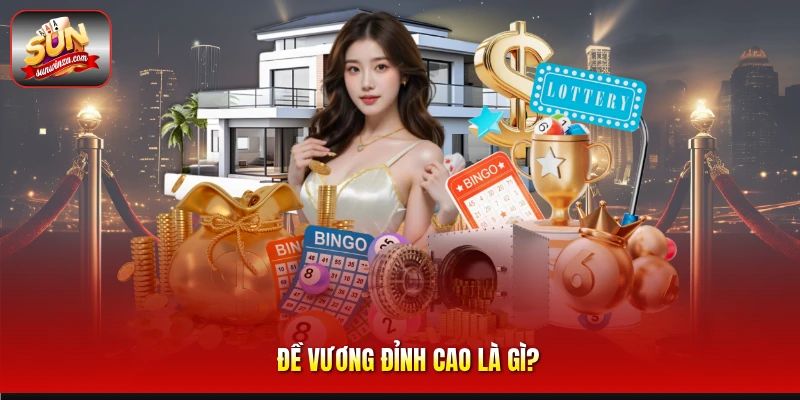 Đề Vương Đỉnh Cao – Bí Quyết Săn Thưởng Hiệu Quả Dành Cho Dân Lô Đề 1 Đề Vương Đỉnh Cao Là gì?