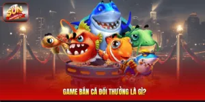 Game Bắn Cá Đổi Thưởng Là gì?