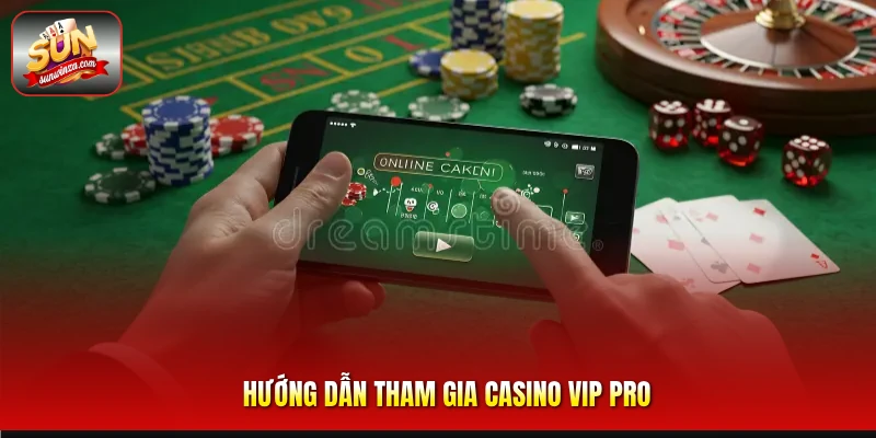 Khám Phá Casino Vip Pro – Không Gian Casino Đẳng Cấp Dành Cho Dân Cá Cược Chuyên Nghiệp 2 Hướng Dẫn Tham Gia Casino Vip Pro