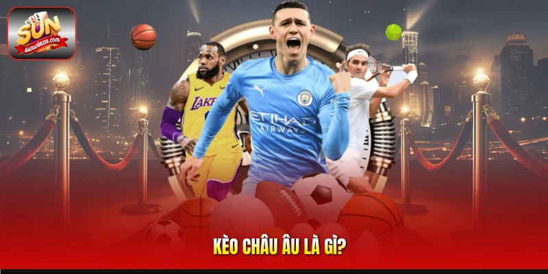 Kèo Châu Âu – Hướng Dẫn Soi Kèo 1X2 Hiệu Quả Dành Cho Dân Cá Cược 1 Kèo Châu Âu Là gì?
