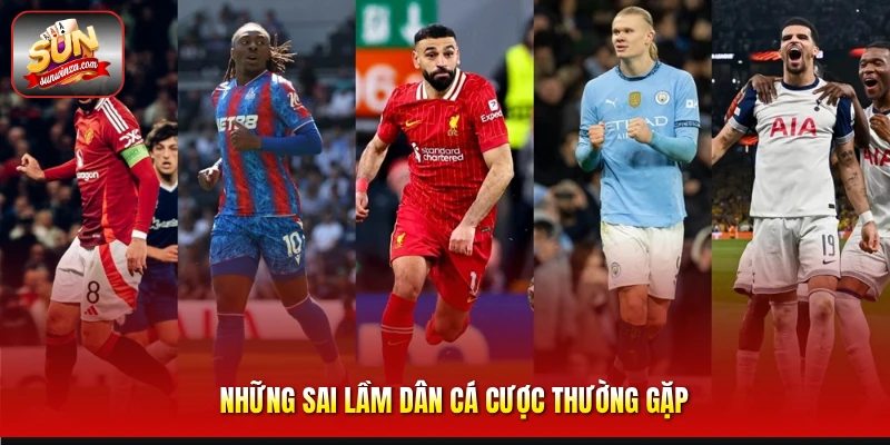 Cá Cược Ngoại Hạng Anh – Bí Quyết Soi Kèo Premier League Hiệu Quả Dành Cho Dân Cá Cược 3 Những Sai Lầm Dân Cá Cược Thường Gặp