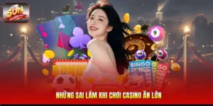 Những Sai Lầm Khi Chơi Casino Ăn Lớn