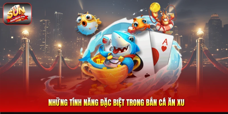 Hướng Dẫn Bắn Cá Ăn Xu Từ Cơ Bản Đến Nâng Cao Cho Người Mới 3 Những Tính Năng Đặc Biệt Trong Bắn Cá Ăn Xu