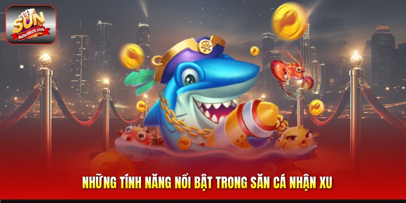 Bí Quyết Săn Cá Nhận Xu Hiệu Quả Dành Cho Người Mới Và Cao Thủ 3 Những Tính Năng Nổi Bật Trong Săn Cá Nhận Xu