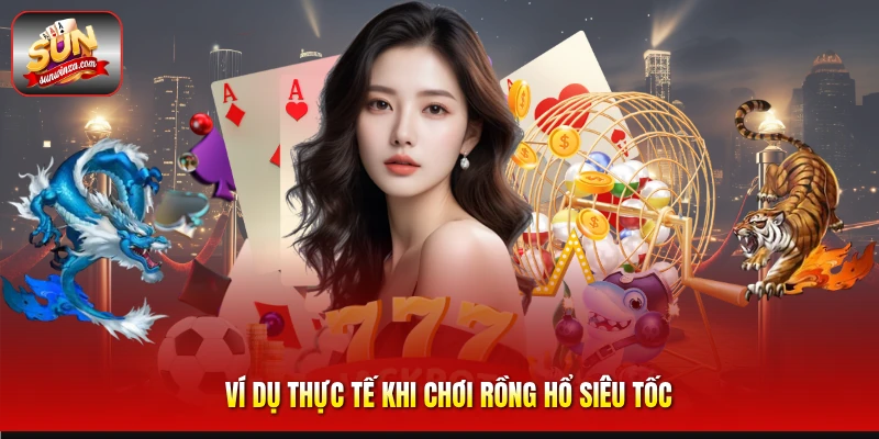 Khám Phá Rồng Hổ Siêu Tốc – Game Casino Tốc Độ Cao Đầy Kịch Tính 3 Ví Dụ Thực Tế Khi Chơi Rồng Hổ Siêu Tốc